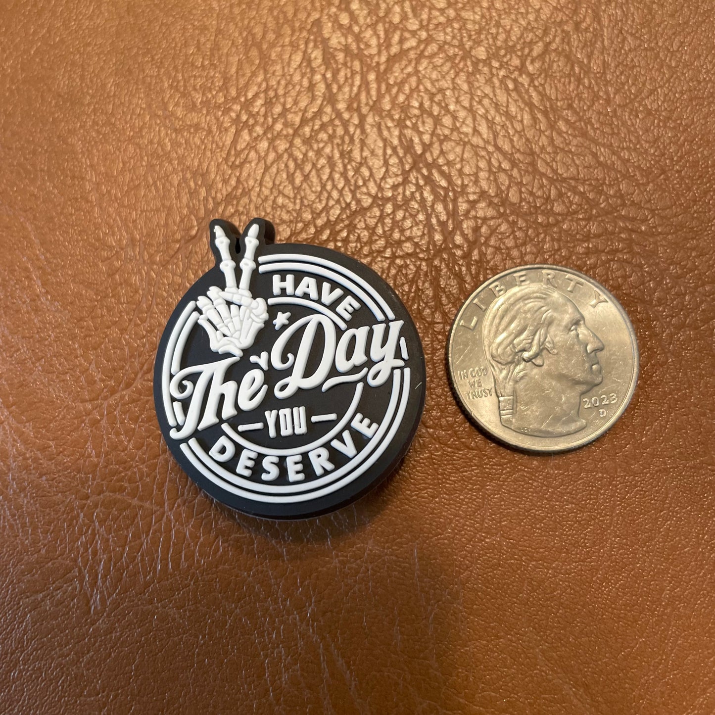 Have The Day You Deserve Croc Charm