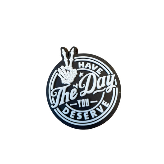 Have The Day You Deserve Croc Charm